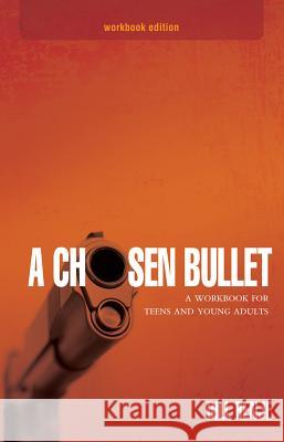 A Chosen Bullet:: A Workbook for Teens and Young Adults Bill Renje 9781935507901 Ambassador-Emerald International