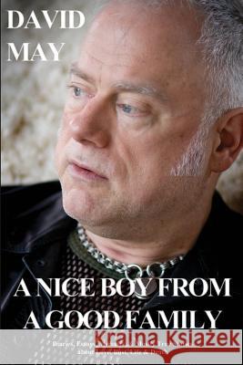 A Nice Boy from a Good Family: Diaries, Essays, Memoirs, & Mostly True Stories about Love, Lust, Life & Death Dr David May 9781935509585 Boner Book