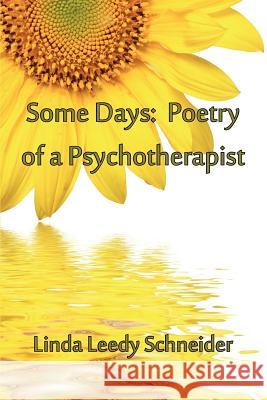 Some Days: Poetry of a Psychotherapist Schneider, Linda Leedy 9781935514084 Plain View Press