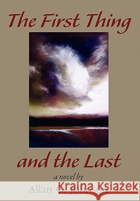 The First Thing and the Last Allan G. Johnson 9781935514695