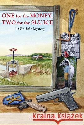 One for the Money, Two for the Sluice: A Fr. Jake Mystery Noyer, Albert 9781935514725 Plain View Press