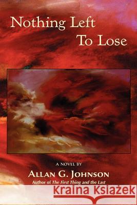 Nothing Left to Lose Allan G. Johnson   9781935514947 Plain View Press