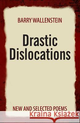 Drastic Dislocations: New and Selected Poems Wallenstein, Barry 9781935520436 NYQ Books