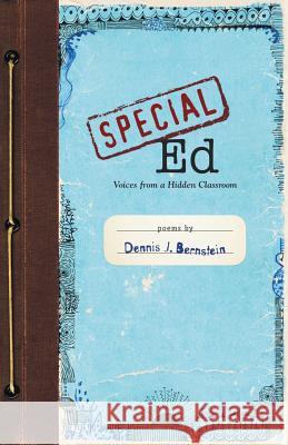 Special Ed: Voices from a Hidden Classroom Bernstein, Dennis 9781935520474