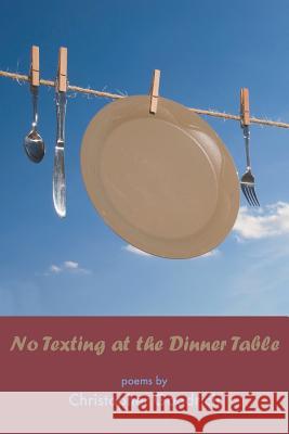No Texting at the Dinner Table Christopher Goodrich 9781935520771 NYQ Books