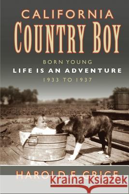 California Country Boy: Book 1: Born Young Harold E. Grice Harold E. Grice 9781935530435 Park Place Publications