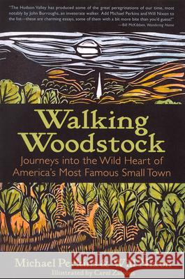 Walking Woodstock: Journeys Into the Wild Heart of America's Most Famous Small Town Michael Perkins Will Nixon Carol Zaloom 9781935534396 Woodstock Arts