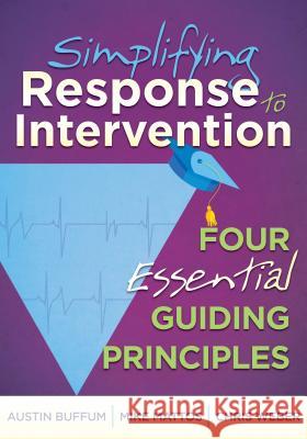 Simplifying Response to Intervention: Four Essential Guiding Principles Austin Buffum Mike Mattos Chris Weber 9781935543657