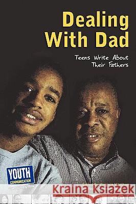 Dealing with Dad: Teens Write about Their Fathers Virginia Vitzthum Laura Longhine Keith Hefner 9781935552277 Youth Communication, New York Center