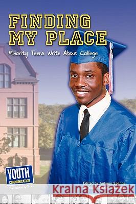 Finding My Place: Minority Teens Write about College Autumn Spanne Keith Hefner Laura Longhine 9781935552291