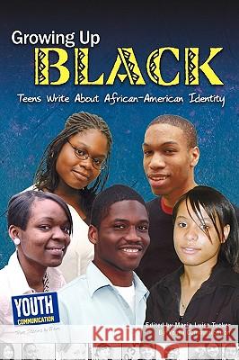 Growing Up Black: Teens Write about African-American Identity Maria Luisa Tucker Laura Longhine Keith Hefner 9781935552345