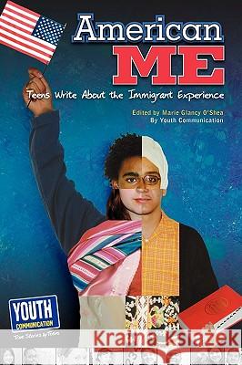 American Me: Teens Write about the Immigrant Experience Marie G. O'Shea Laura Longhine Keith Hefner 9781935552482 Youth Communication, New York Center