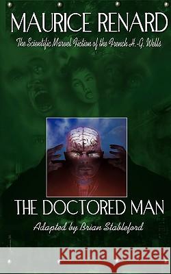 The Doctored Man Maurice Renard Brian Stableford 9781935558187 Hollywood Comics