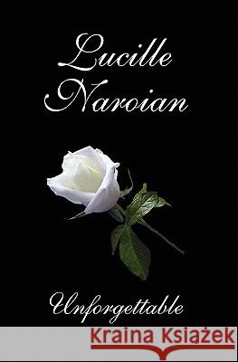 Unforgettable Lucille Naroian 9781935563044 Penumbra Publishing