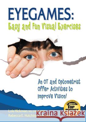 Eyegames: Easy and Fun Visual Exercises: An OT and Optometrist Offer Activities to Enhance Vision! Hickman, Lois 9781935567172