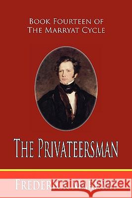 The Privateersman (Book Fourteen of the Marryat Cycle) Frederick Marryat 9781935585145 Fireship Press