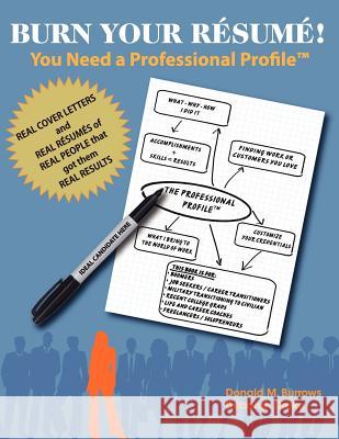 Burn Your Résumé! You Need a Professional Profile(TM): Winning the Inner and Outer Game of Finding Work or New Business Drake, Deborah 9781935586623 Trinadigm