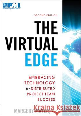 The Virtual Edge: Embracing Technology for Distributed Project Team Success Margery Mayer 9781935589099 Project Management Institute