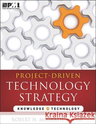 Project-Driven Technology Strategy Robert N. McGrath 9781935589570 Project Management Institute