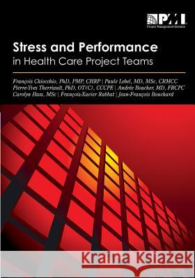 Stress and Performance in Health Care Project Teams Francois Chiocchio   9781935589648