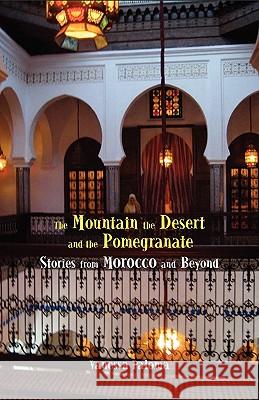 The Mountain, the Desert and the Pomegranate: Stories from Morocco and Beyond Paloma, Vanessa 9781935604037 Gaon Books