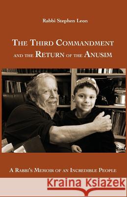 The Third Commandment and the Return of the Anusim: A Rabbi's Memoir of an Incredible People Stephen Leon 9781935604082 Gaon Books