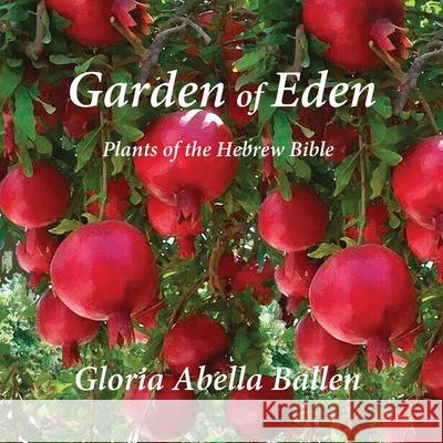 Garden of Eden: Plants of the Hebrew Bible Gloria Abella Ballen 9781935604860 Gaon Web