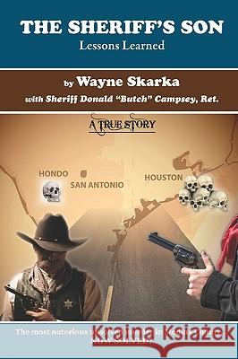 The Sheriff's Son: Lessons Learned Wayne Skarka, Donald Butch Campsey 9781935605324