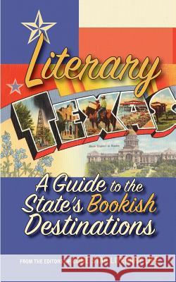 Literary Texas: A Guide to the State's Literary Destinations Editors of Lon 9781935619079 Boldface Books