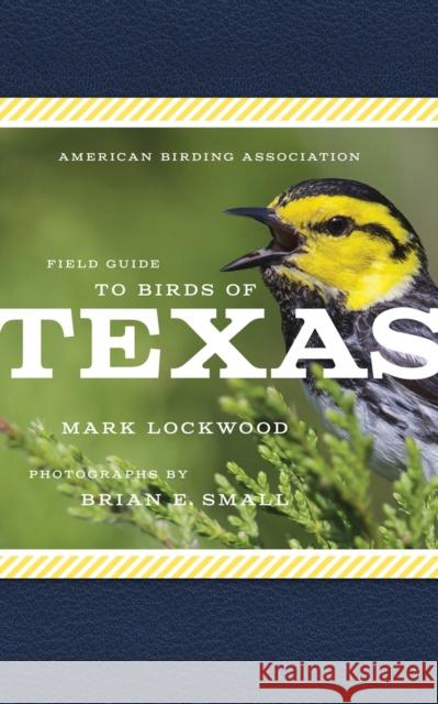 American Birding Association Field Guide to Birds of Texas Mark W. Lockwood Brian E. Small 9781935622536 Scott & Nix, Inc.