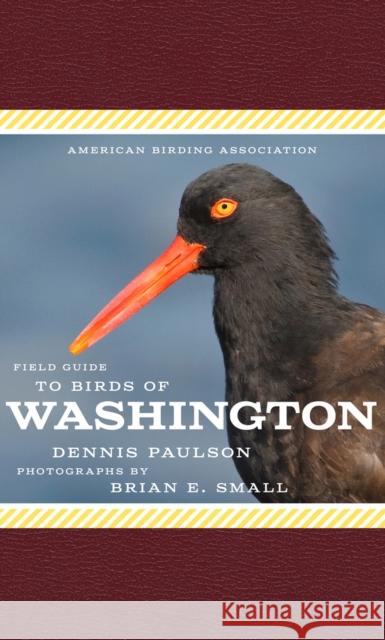 American Birding Association Field Guide to Birds of Washington Dennis Paulson Brian Small 9781935622727