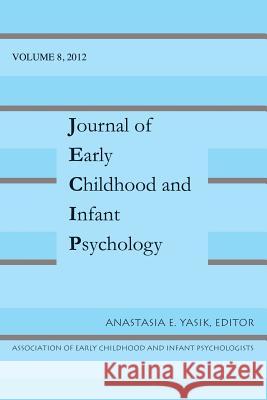 Jnl of Early Child & Infant Psychology V8 Anastasia E. Yasik 9781935625131 Pace University Press