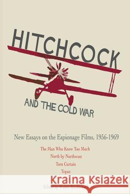 Hitchcock and The Cold War: New Essays on the Espionage Films, 1956-1969 Raubicheck, Walter 9781935625308 Pace University Press