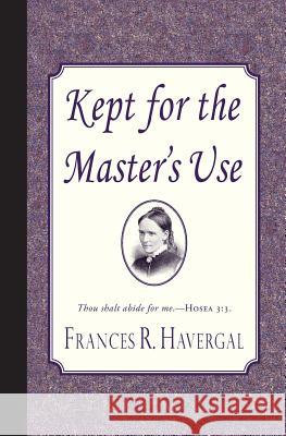 Kept for the Master's Use Frances Ridley Havergal 9781935626060 Curiosmith