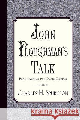 John Ploughman's Talk: Plain Advice for Plain People Charles H. Spurgeon 9781935626206 Curiosmith