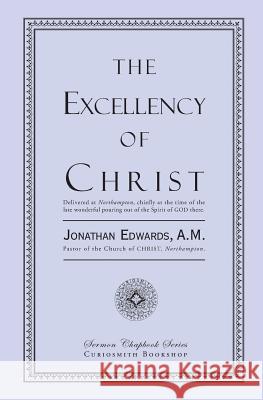 The Excellency of Christ Jonathan Edwards 9781935626466 Curiosmith