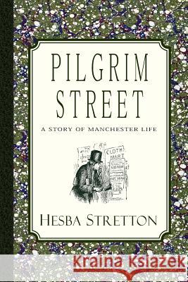 Pilgrim Street: A Story of Manchester Life Hesba Stretton Alfred W. Bayes 9781935626671 Curiosmith