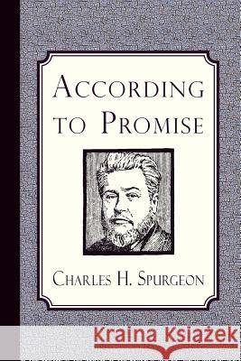 According to Promise: The Lord's Method of Dealing with His Chosen People Charles Haddon Spurgeon 9781935626831 Curiosmith