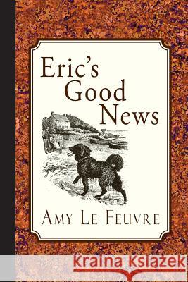 Eric's Good News Amy L 9781935626916 Curiosmith