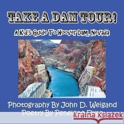 Take a Dam Tour! a Kid's Guide to Hoover Dam, Nevada Penelope Dyan, John D Weigand 9781935630050 Bellissima Publishing