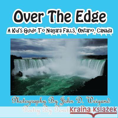 Over The Edge, A Kid's Guide to Niagara Falls, Ontario, Canada Penelope Dyan, John D Weigand 9781935630074 Bellissima Publishing