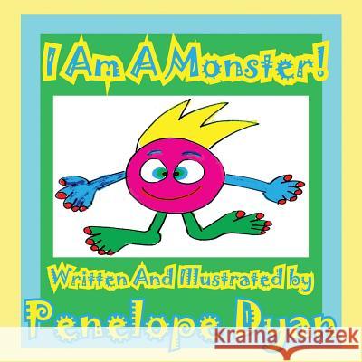 I Am a Monster! Penelope Dyan Penelope Dyan 9781935630241 Bellissima Publishing