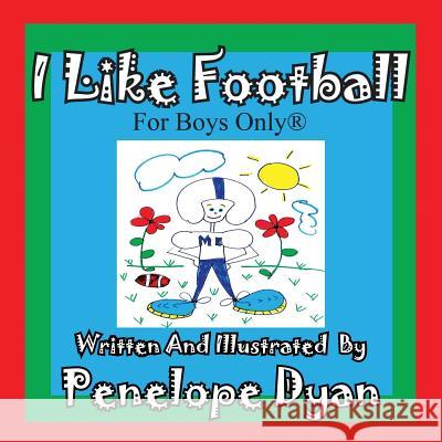 I Like Football--For Boys Only(r) Penelope Dyan Penelope Dyan 9781935630272 Bellissima Publishing