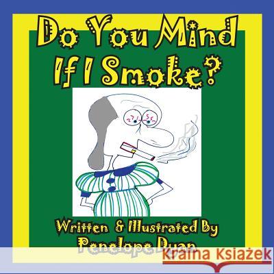 Do You Mind If I Smoke? Penelope Dyan Penelope Dyan 9781935630319 Bellissima Publishing