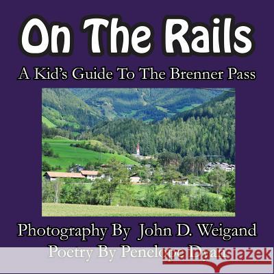 On the Rails---A Kid's Guide to Brenner Pass Penelope Dyan John D. Weigand 9781935630333 Bellissima Publishing