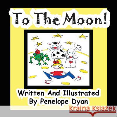 To the Moon Penelope Dyan Penelope Dyan 9781935630364 Bellissima Publishing