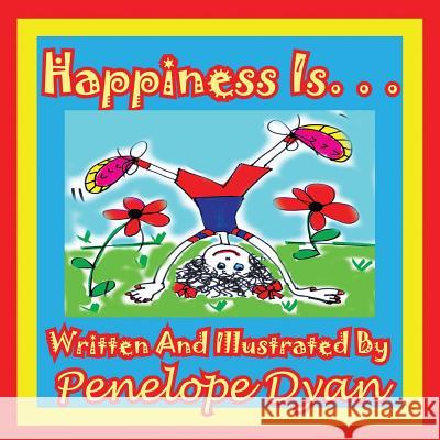 Happiness Is. . . Penelope Dyan Penelope Dyan 9781935630432 Bellissima Publishing