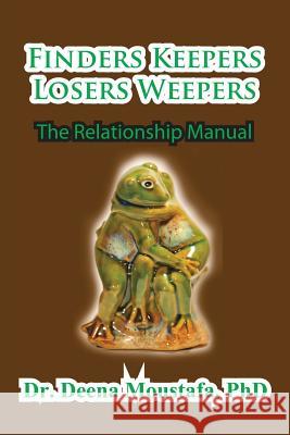 Finders Keepers Losers Weepers---The Marriage Manual Phd Deena Moustafa 9781935630470 Bellissima Publishing