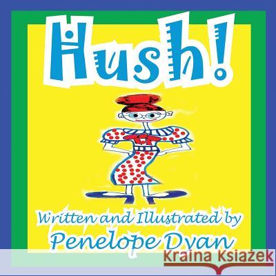 Hush! Penelope Dyan Penelope Dyan 9781935630531 Bellissima Publishing