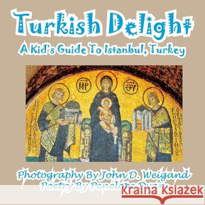 Turkish Delight--A Kid's Guide to Istanbul, Turkey Penelope Dyan John D. Weigand 9781935630548 Bellissima Publishing